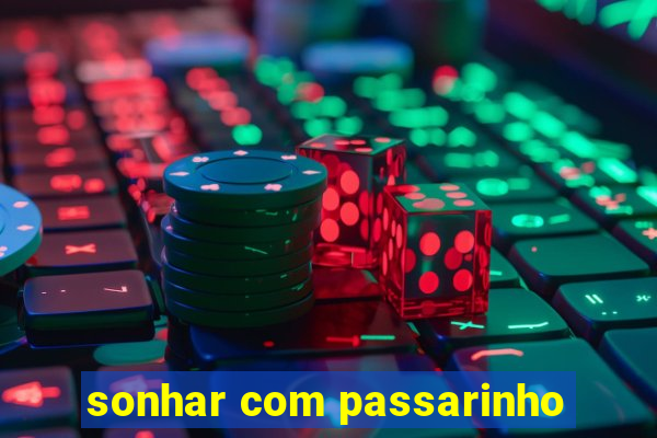 sonhar com passarinho